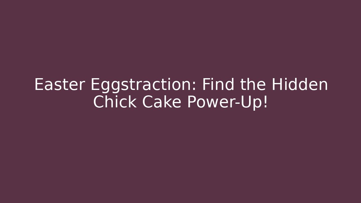 Easter Eggstraction: Find the Hidden Chick Cake Power-Up! - Critter Realm