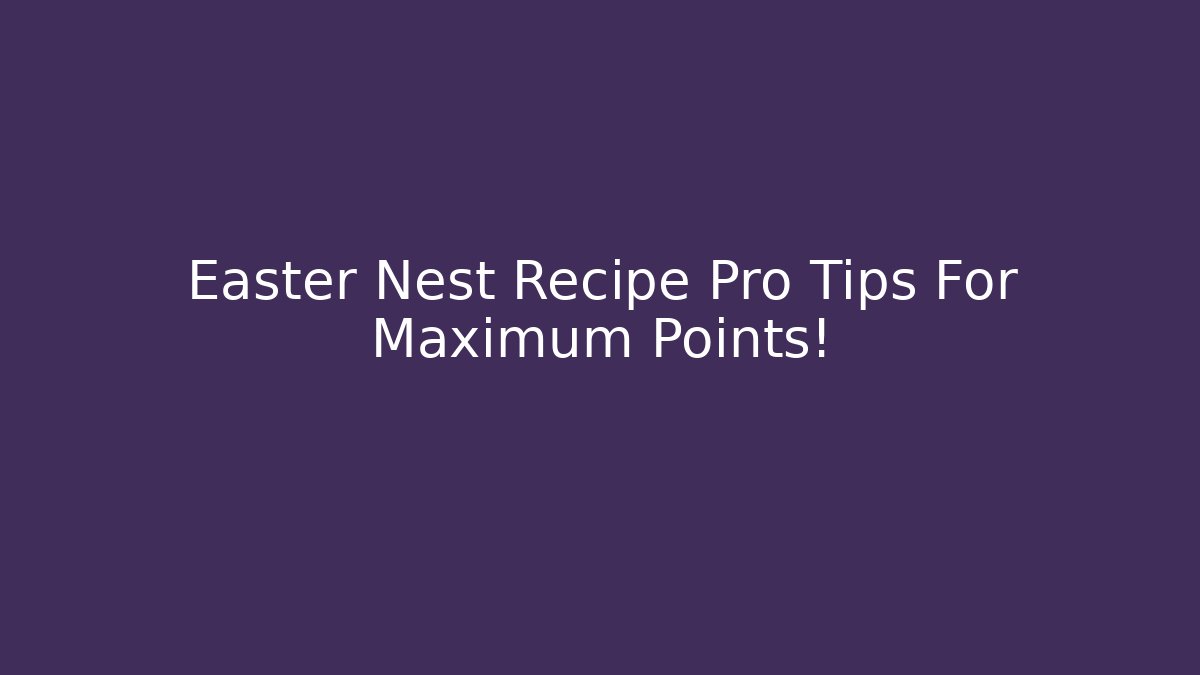 Easter Nest Recipe Pro Tips For Maximum Points! - Critter Realm