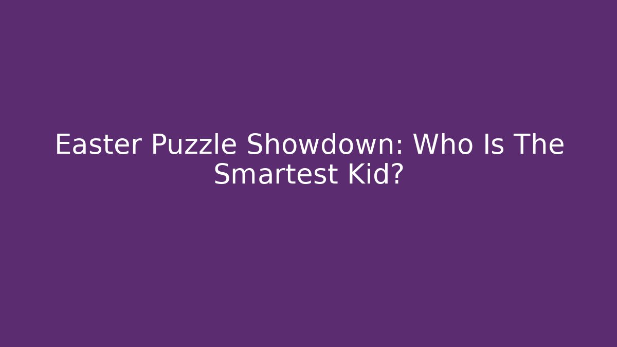Easter Puzzle Showdown: Who Is The Smartest Kid?