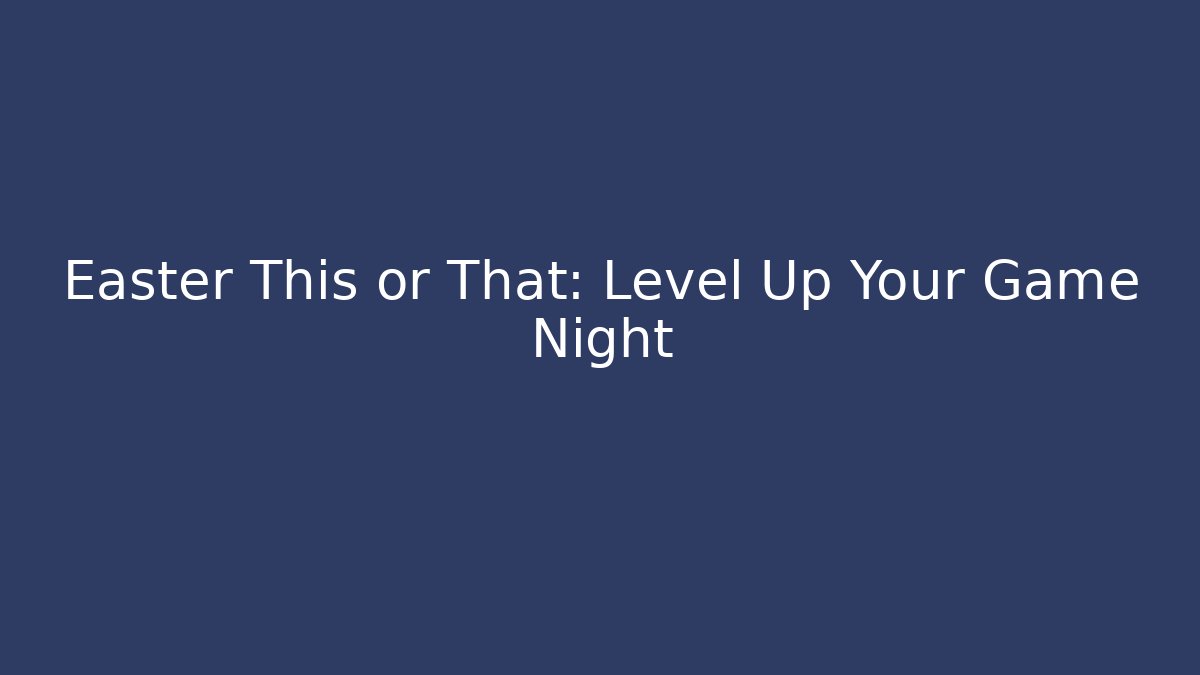 Easter This or That: Level Up Your Game Night - Critter Realm