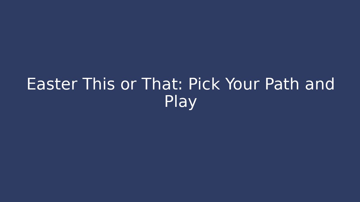 Easter This or That: Pick Your Path and Play - Critter Realm