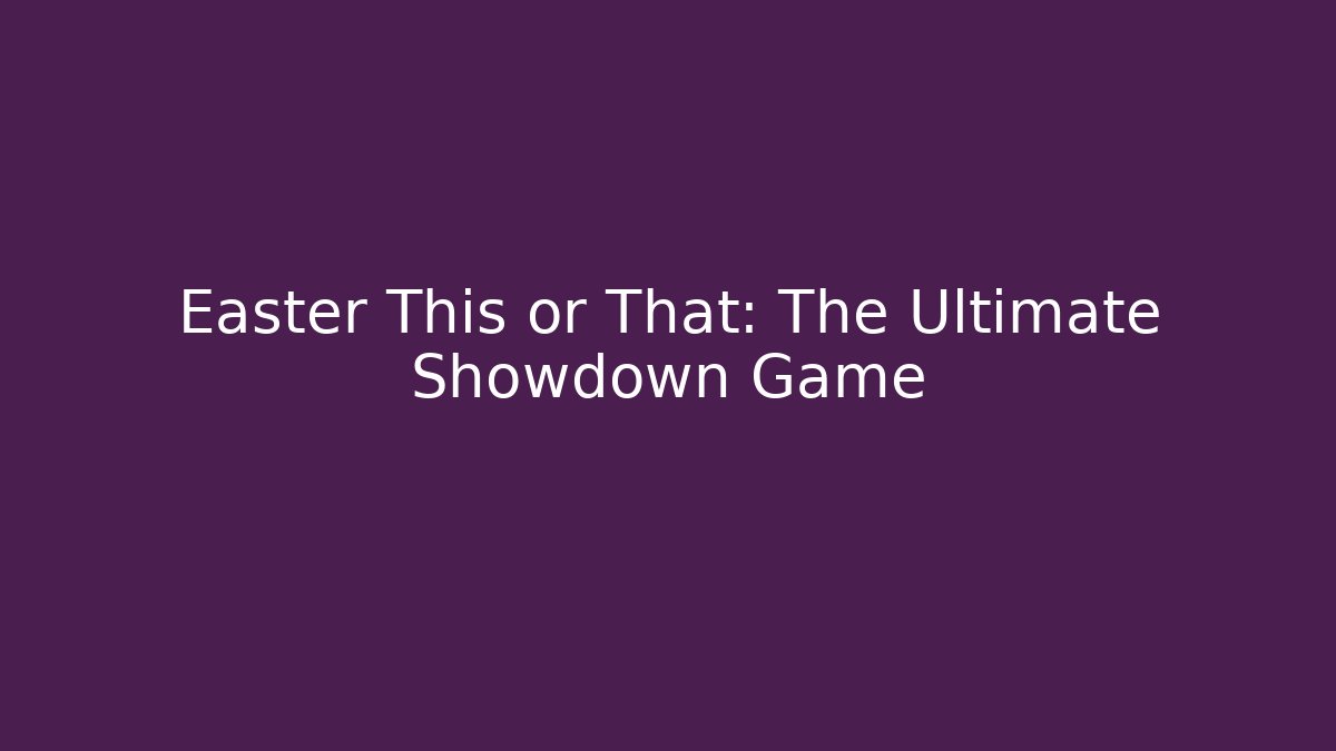 Easter This or That: The Ultimate Showdown Game