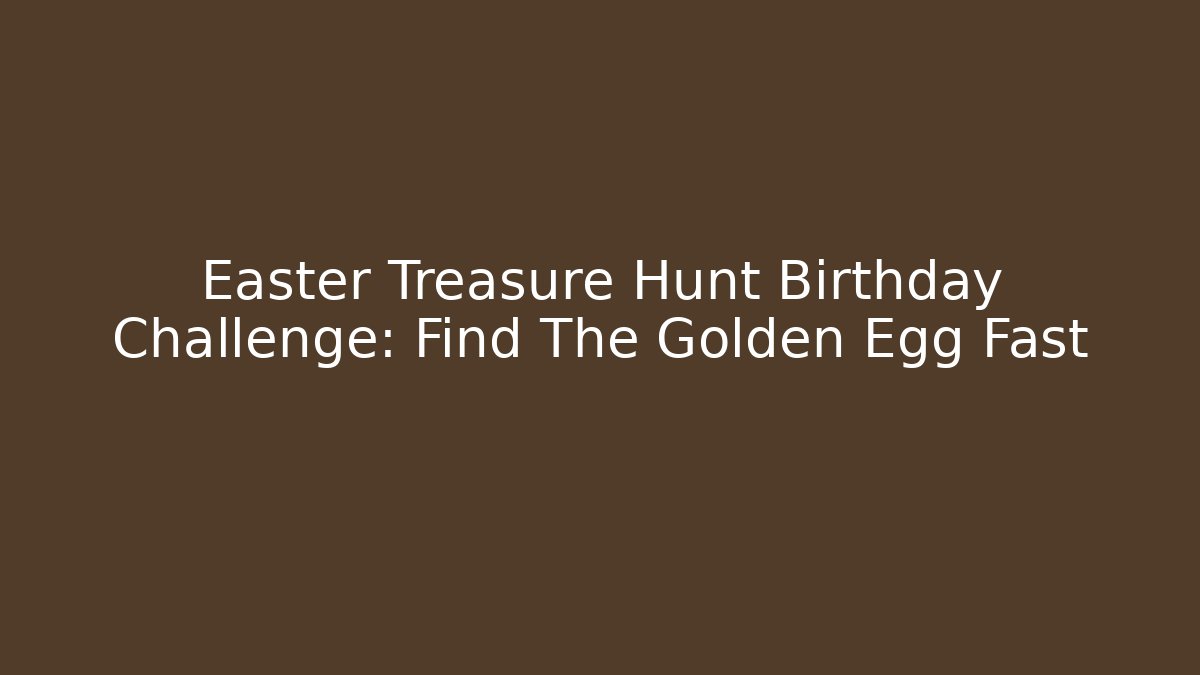 Easter Treasure Hunt Birthday Challenge: Find The Golden Egg Fast - Critter Realm