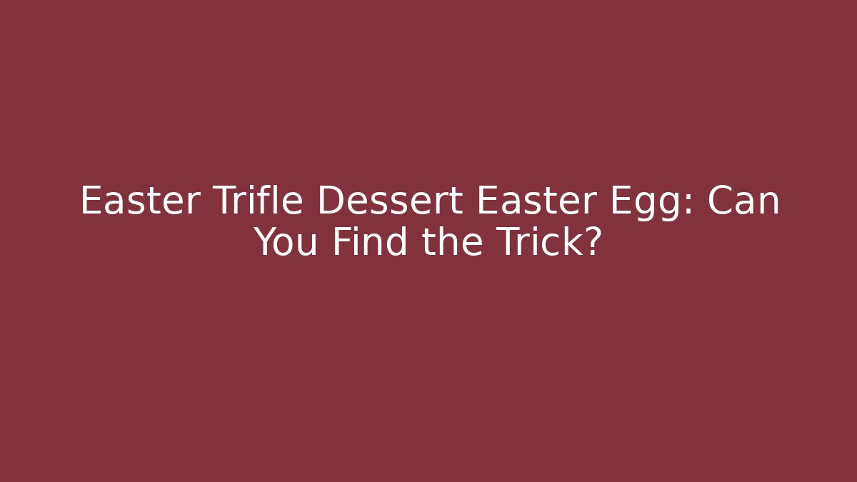 Easter Trifle Dessert Easter Egg: Can You Find the Trick?