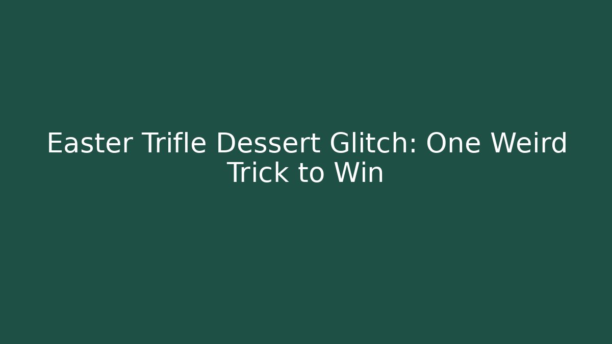 Easter Trifle Dessert Glitch: One Weird Trick to Win