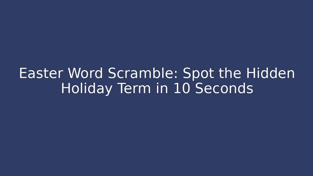 Easter Word Scramble: Spot the Hidden Holiday Term in 10 Seconds
