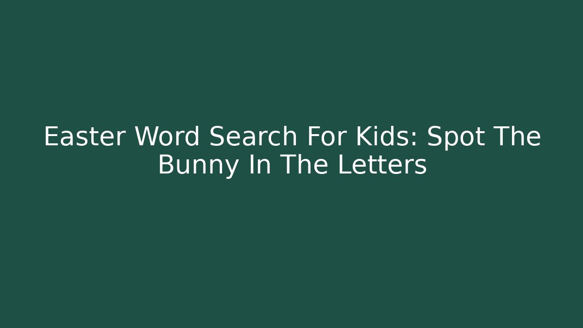 Easter Word Search For Kids: Spot The Bunny In The Letters