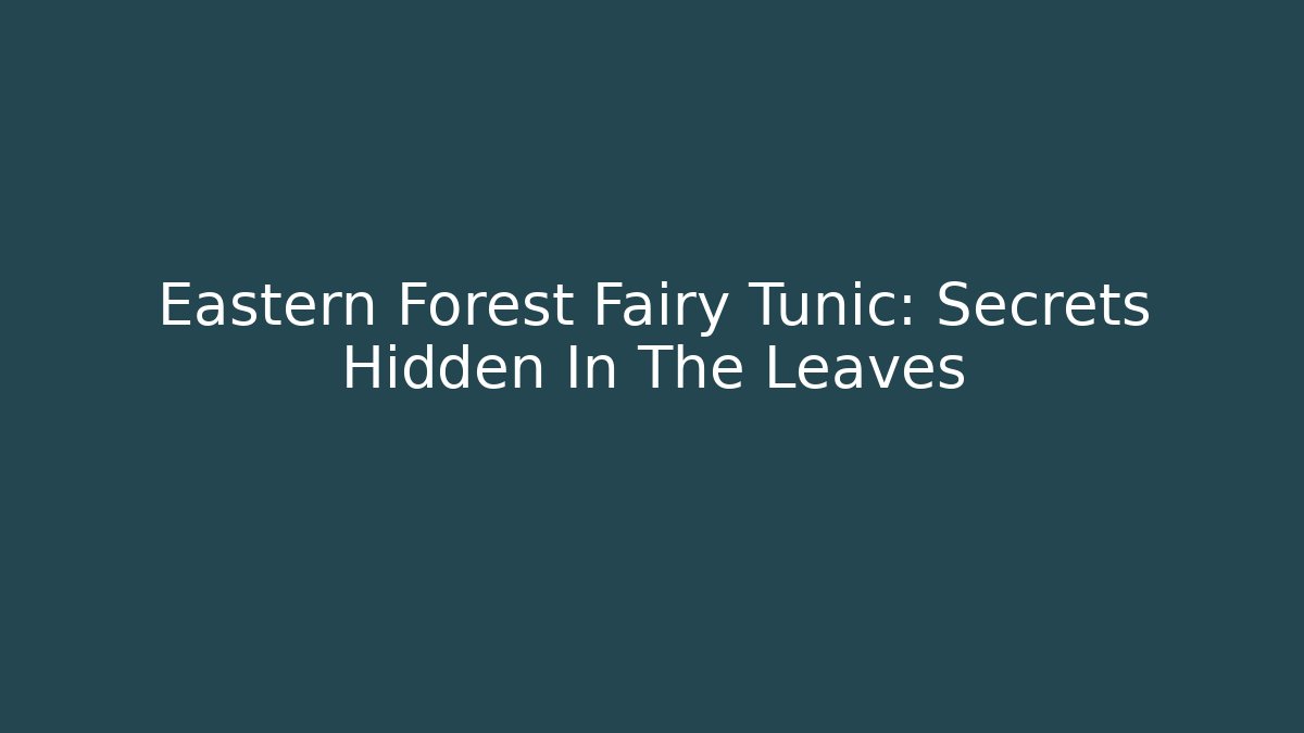 Eastern Forest Fairy Tunic: Secrets Hidden In The Leaves