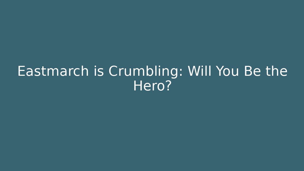 Eastmarch is Crumbling: Will You Be the Hero? - Critter Realm