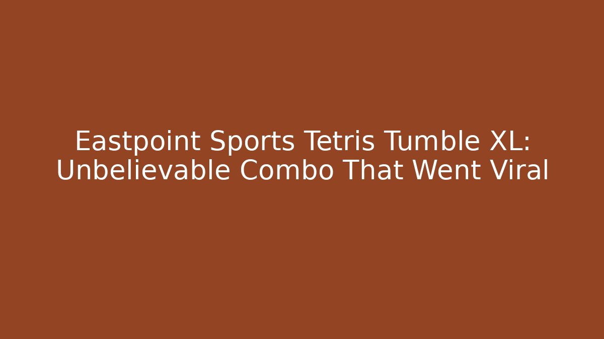 Eastpoint Sports Tetris Tumble XL: Unbelievable Combo That Went Viral