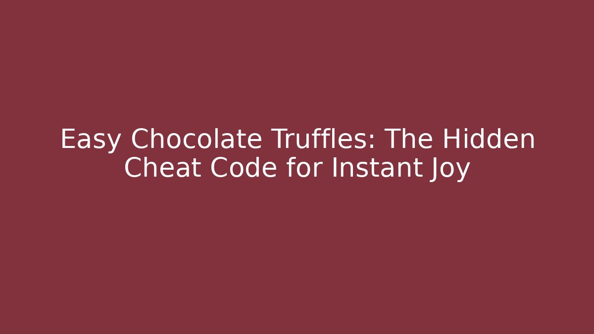 Easy Chocolate Truffles: The Hidden Cheat Code for Instant Joy - Critter Realm