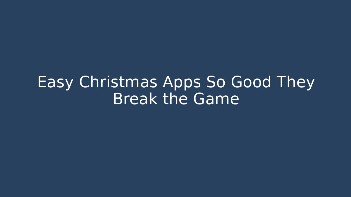 Easy Christmas Apps So Good They Break the Game - Critter Realm
