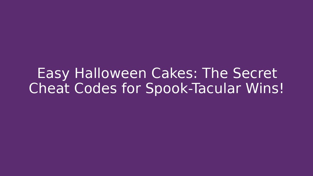Easy Halloween Cakes: The Secret Cheat Codes for Spook-Tacular Wins! - Critter Realm