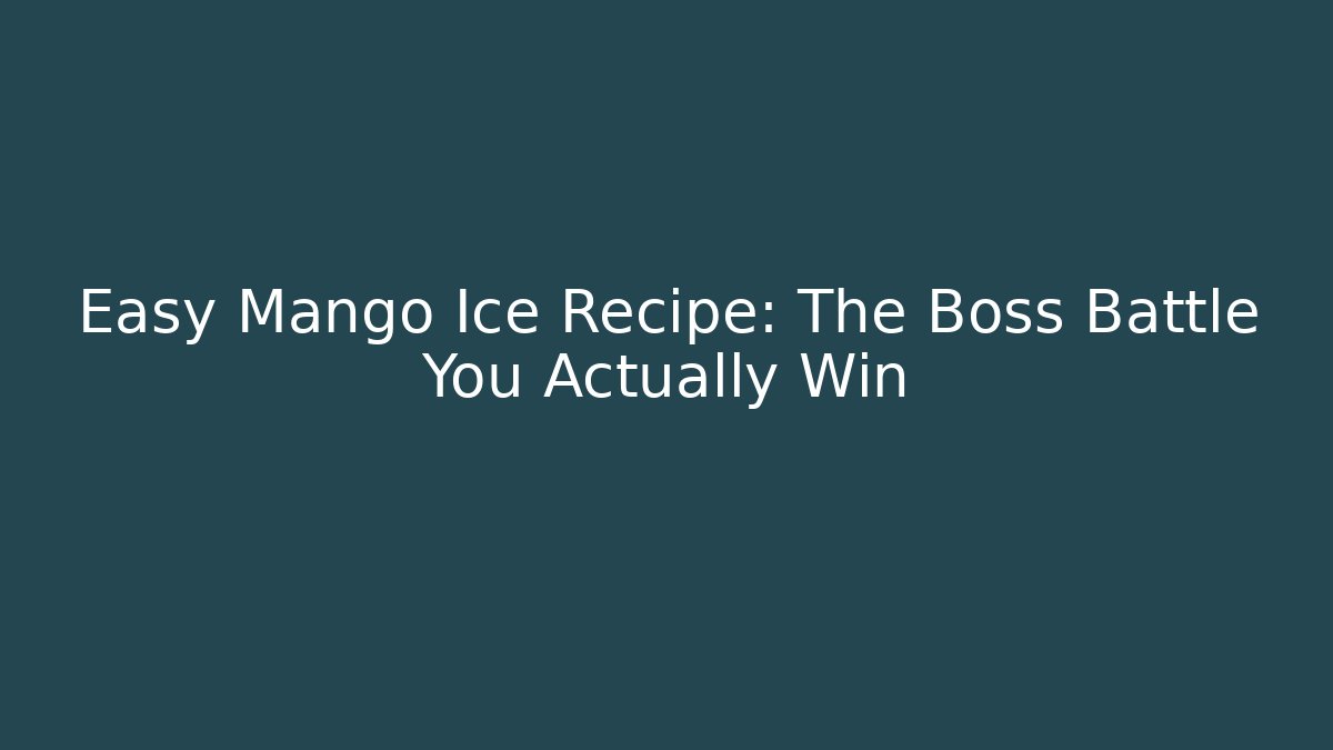 Easy Mango Ice Recipe: The Boss Battle You Actually Win