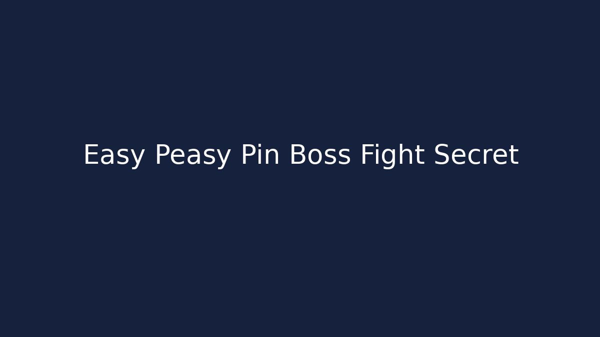 Easy Peasy Pin Boss Fight Secret