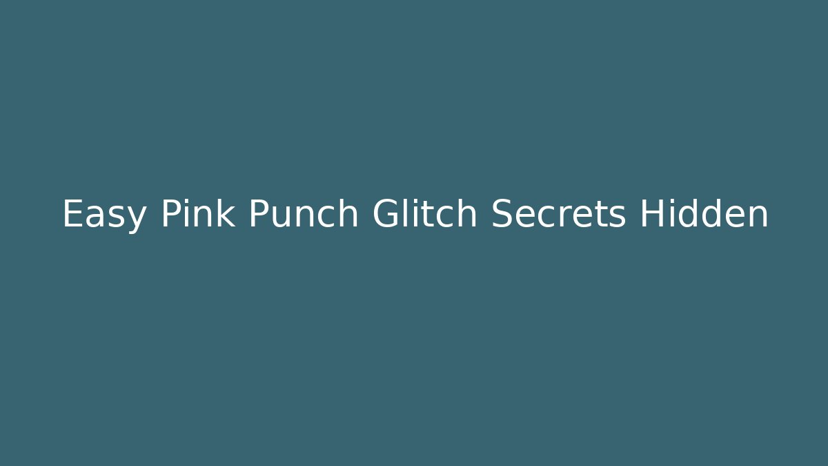 Easy Pink Punch Glitch Secrets Hidden
