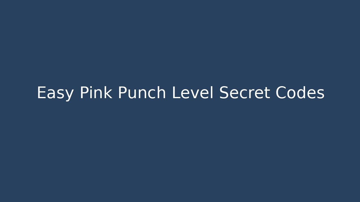 Easy Pink Punch Level Secret Codes