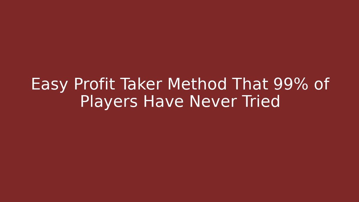 Easy Profit Taker Method That 99% of Players Have Never Tried