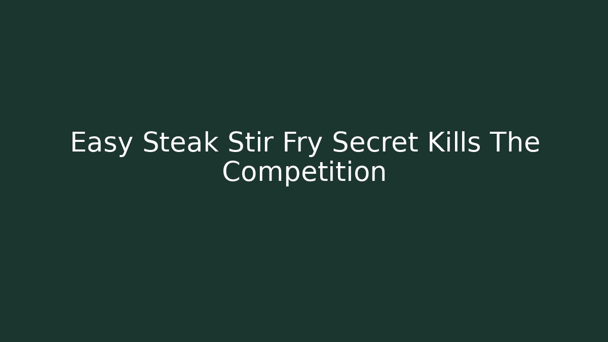 Easy Steak Stir Fry Secret Kills The Competition