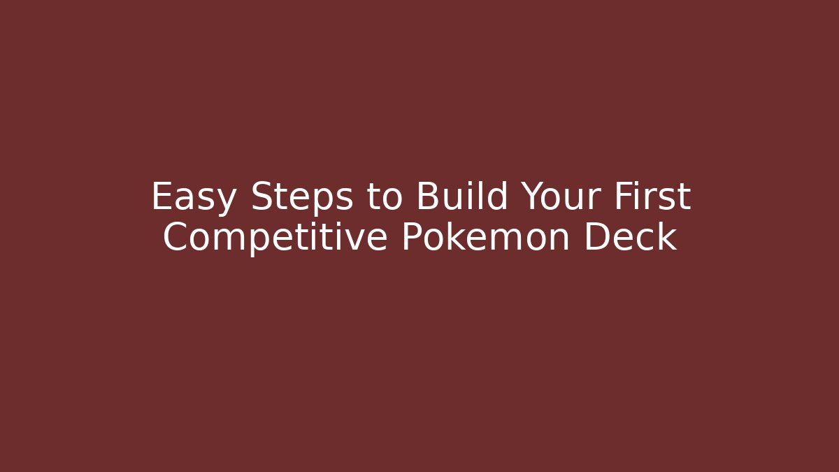 Easy Steps to Build Your First Competitive Pokemon Deck - Critter Realm
