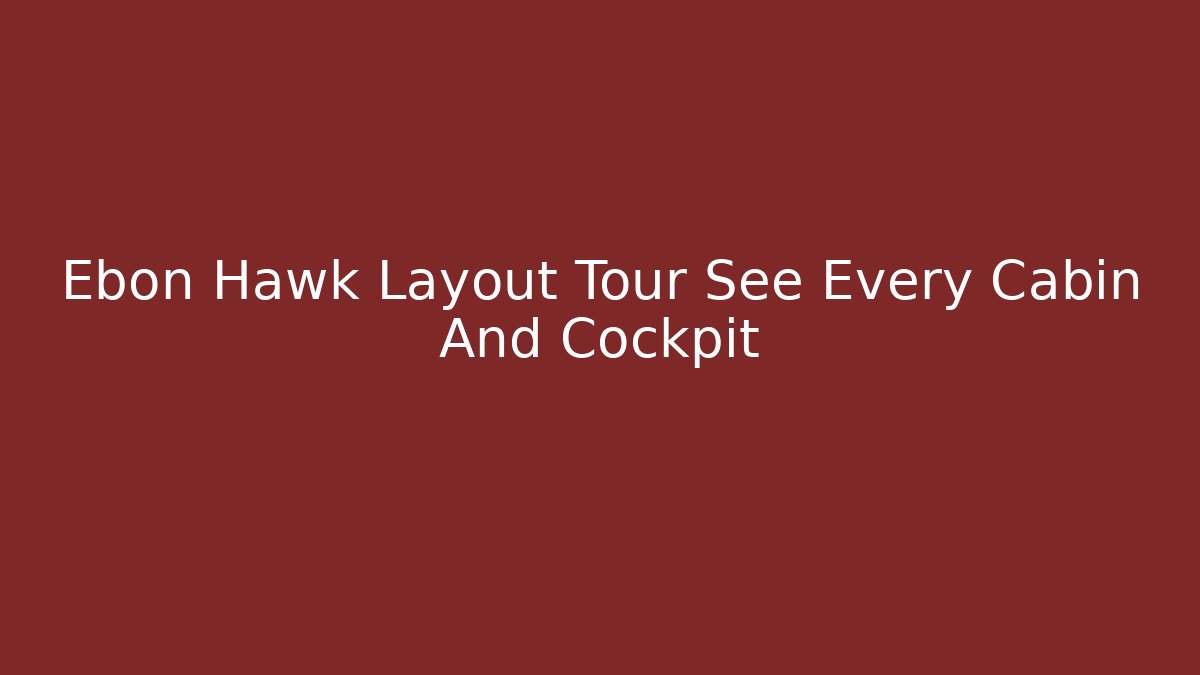 Ebon Hawk Layout Tour See Every Cabin And Cockpit