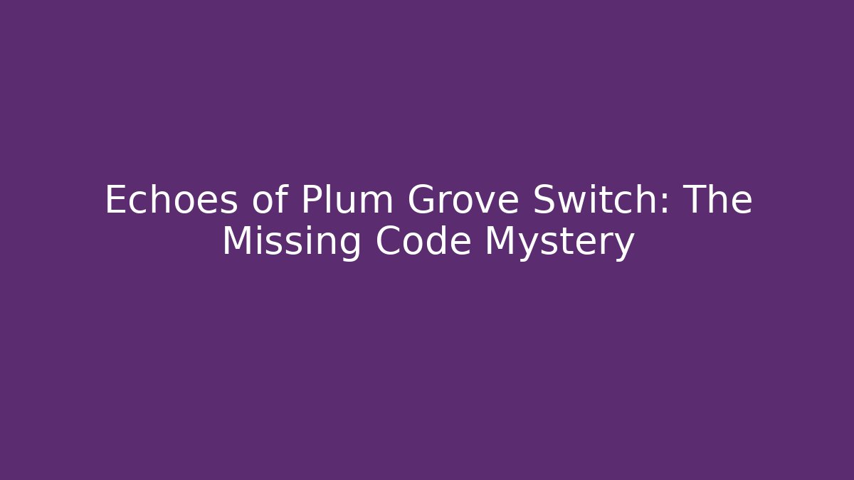 Echoes of Plum Grove Switch: The Missing Code Mystery