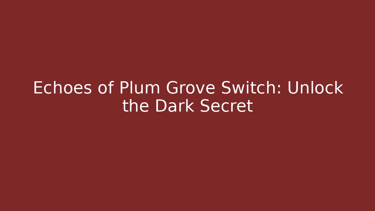 Echoes of Plum Grove Switch: Unlock the Dark Secret