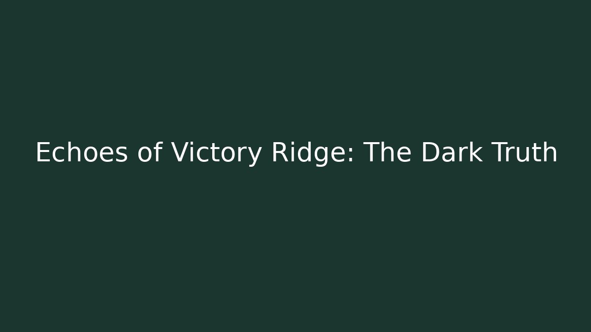 Echoes of Victory Ridge: The Dark Truth