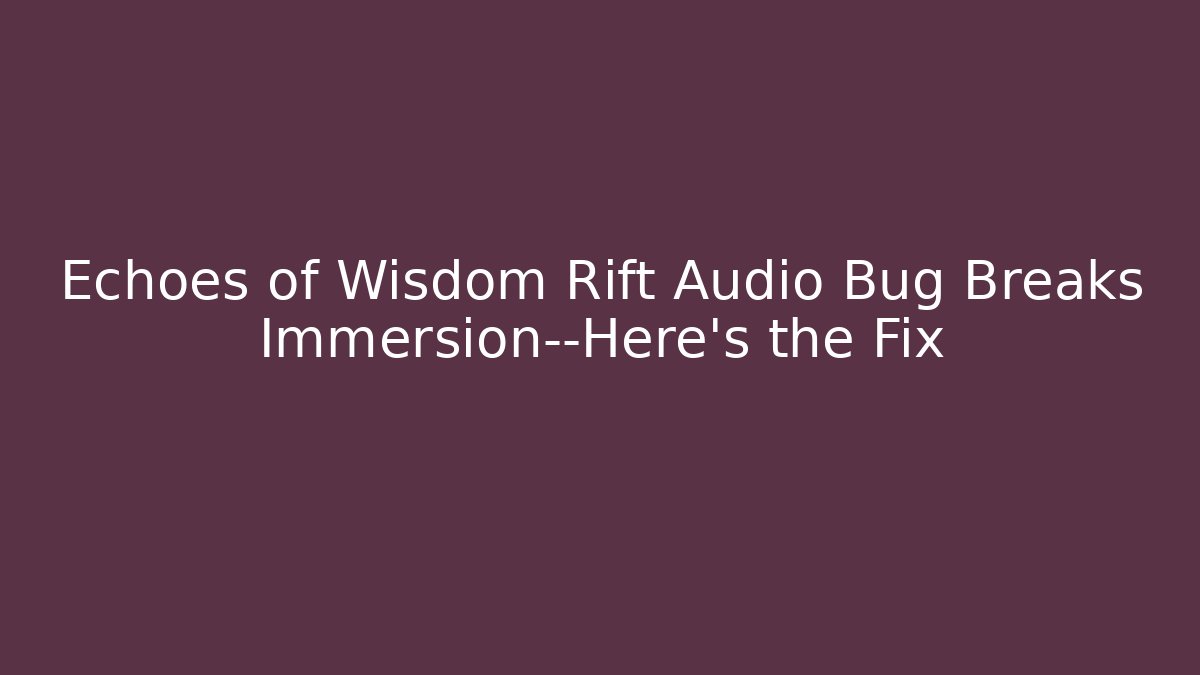 Echoes of Wisdom Rift Audio Bug Breaks Immersion—Here's the Fix