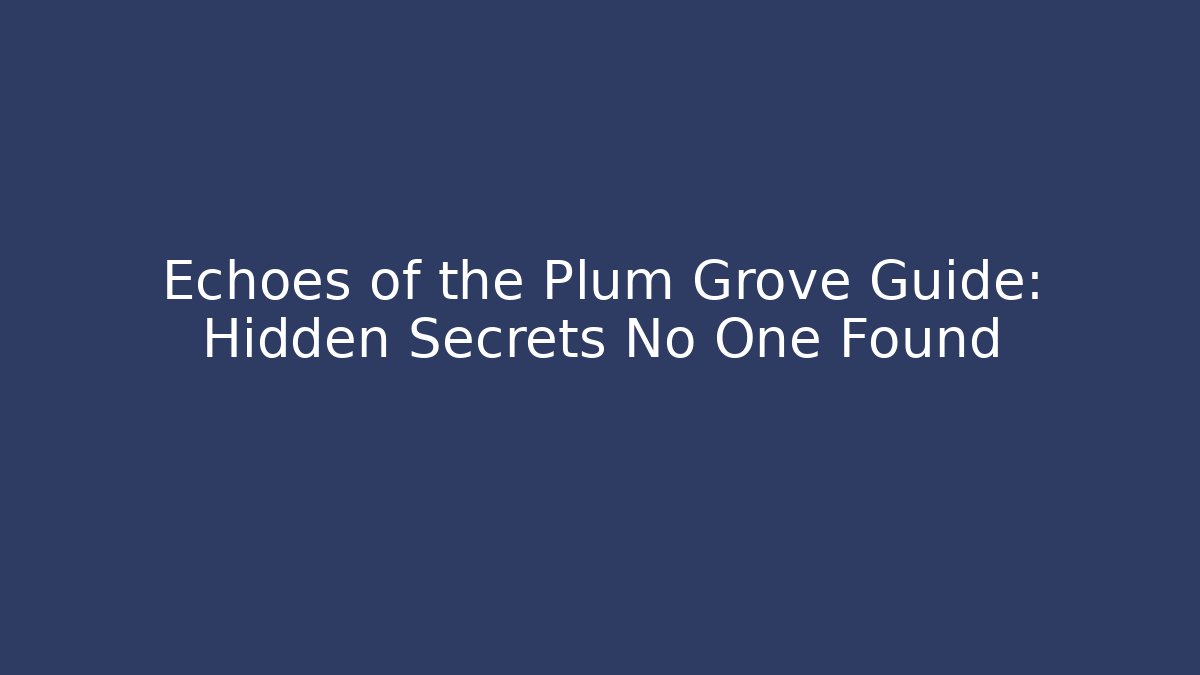 Echoes of the Plum Grove Guide: Hidden Secrets No One Found