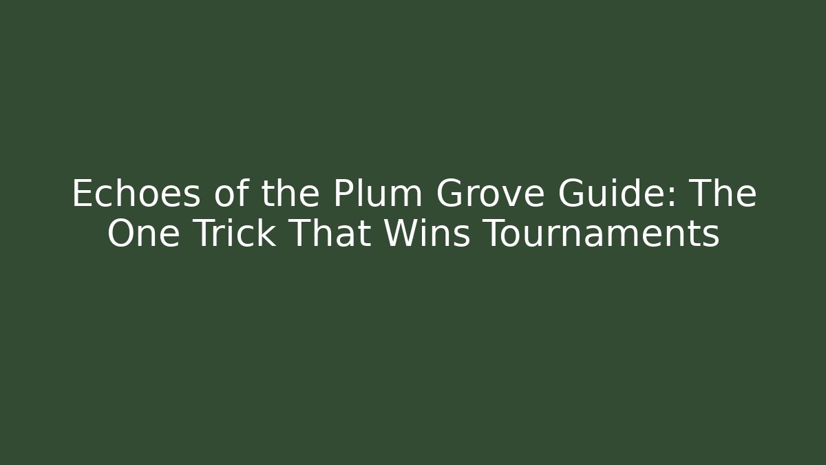Echoes of the Plum Grove Guide: The One Trick That Wins Tournaments