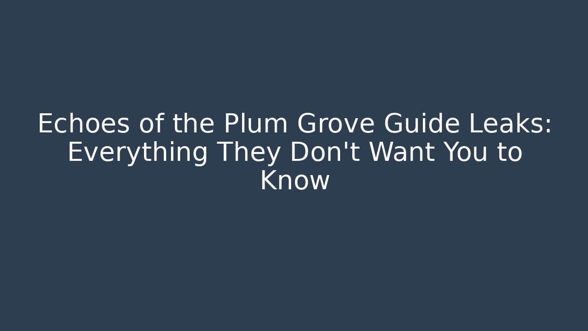 Echoes of the Plum Grove Guide Leaks: Everything They Don't Want You to Know