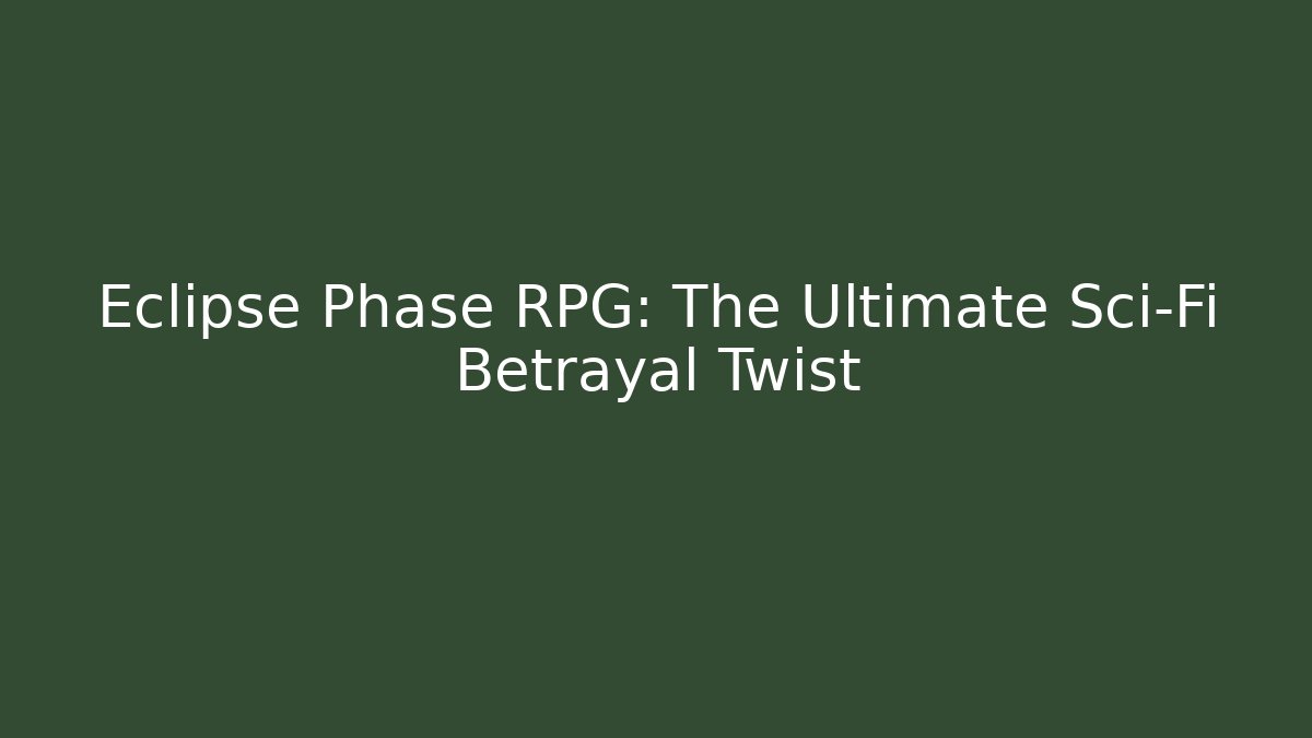 Eclipse Phase RPG: The Ultimate Sci-Fi Betrayal Twist