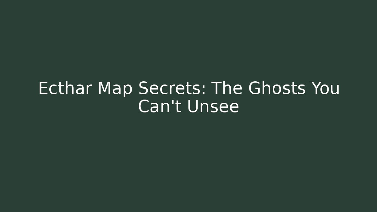 Ecthar Map Secrets: The Ghosts You Can't Unsee - Critter Realm