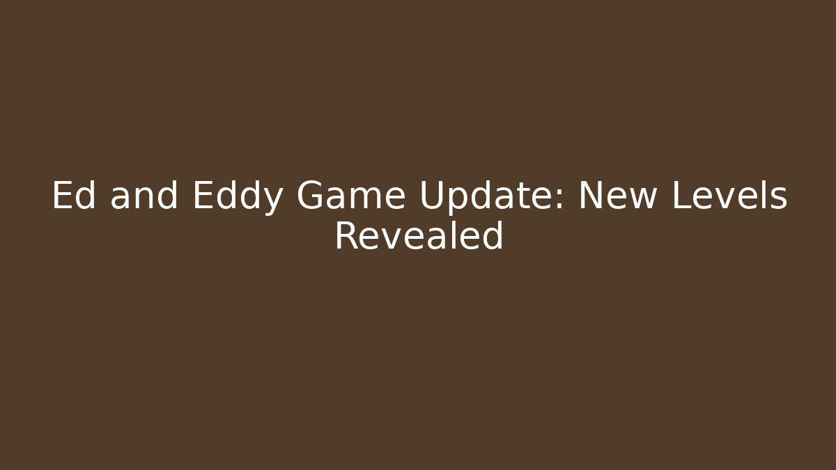 Ed and Eddy Game Update: New Levels Revealed