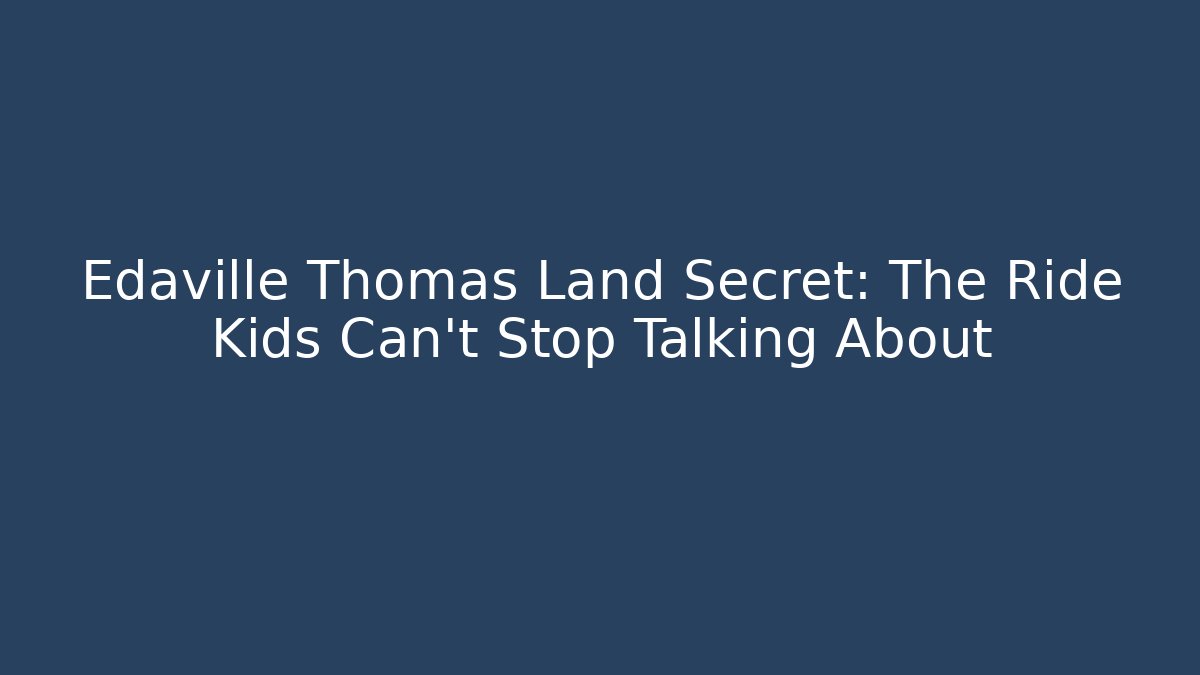 Edaville Thomas Land Secret: The Ride Kids Can't Stop Talking About