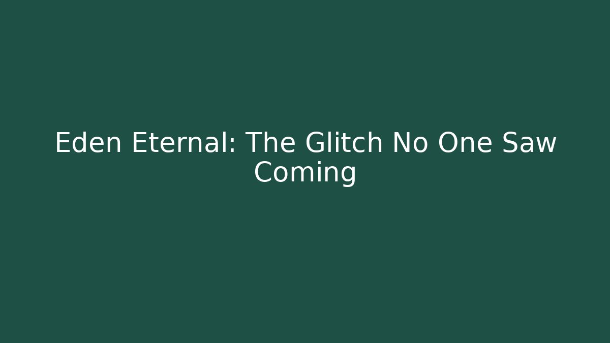 Eden Eternal: The Glitch No One Saw Coming