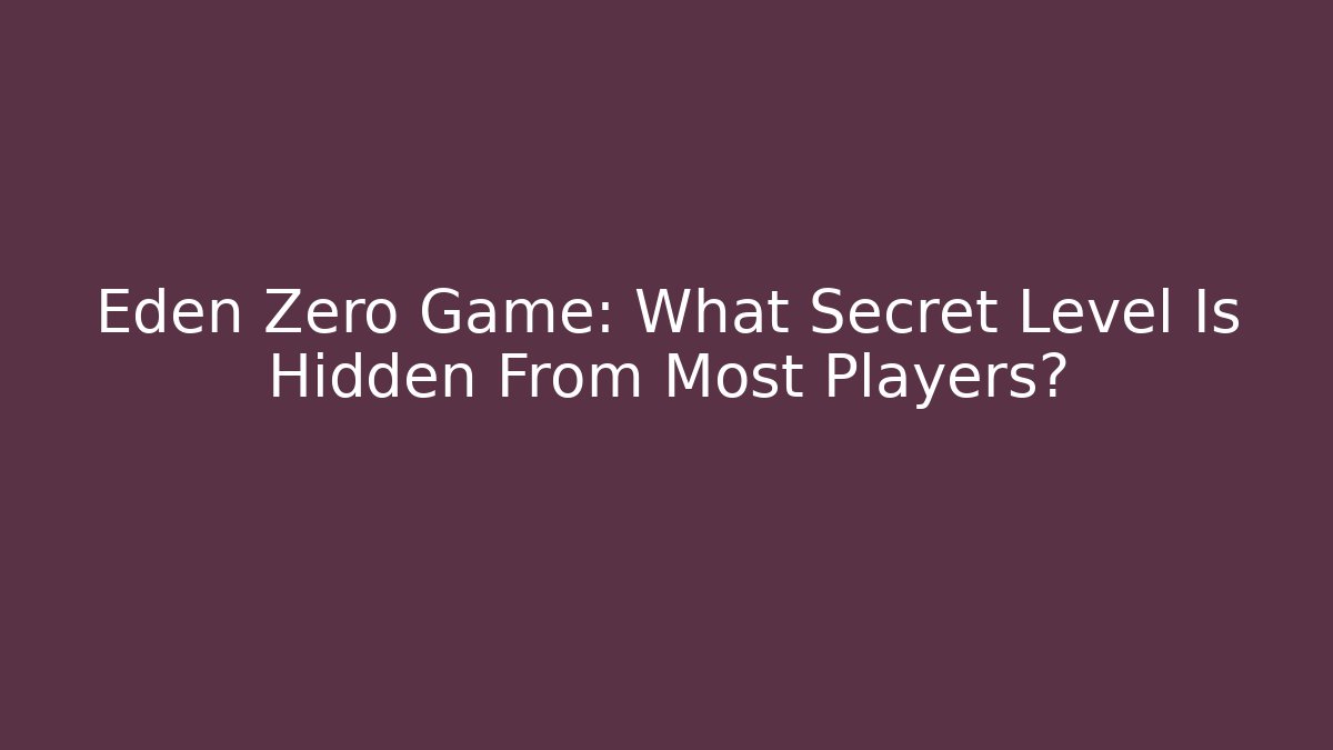 Eden Zero Game: What Secret Level Is Hidden From Most Players?