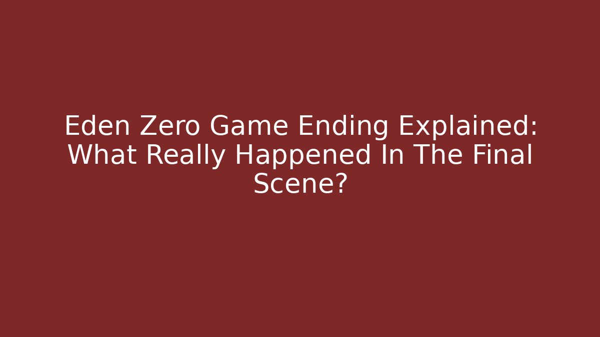 Eden Zero Game Ending Explained: What Really Happened In The Final Scene?