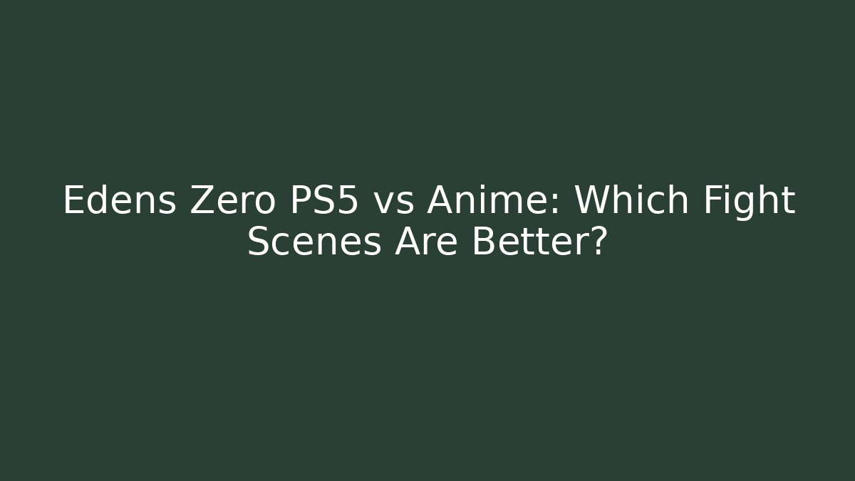 Edens Zero PS5 vs Anime: Which Fight Scenes Are Better?