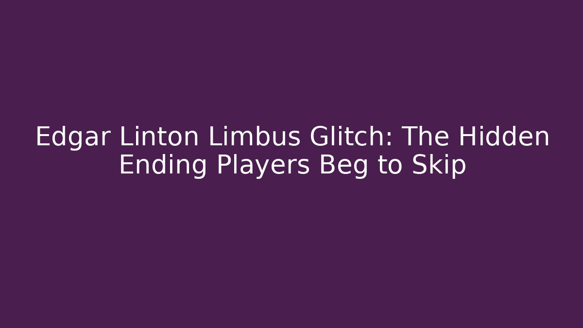 Edgar Linton Limbus Glitch: The Hidden Ending Players Beg to Skip
