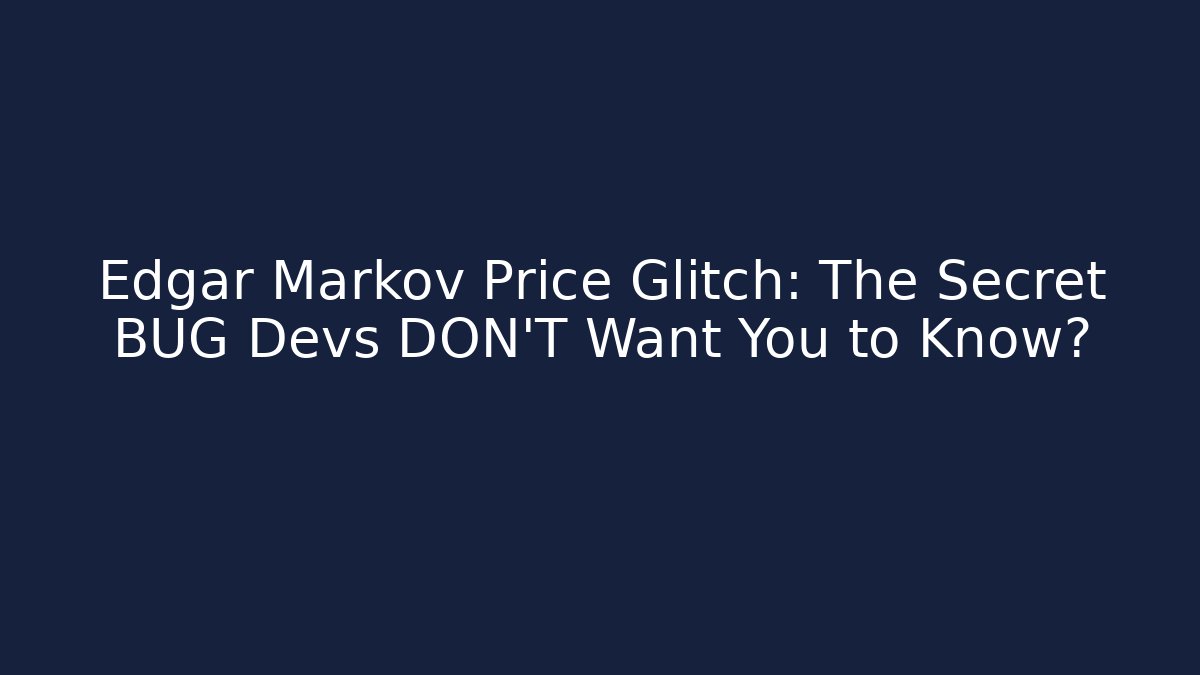 Edgar Markov Price Glitch: The Secret BUG Devs DON'T Want You to Know?