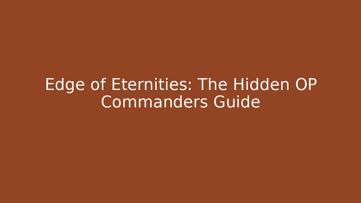Edge of Eternities: The Hidden OP Commanders Guide