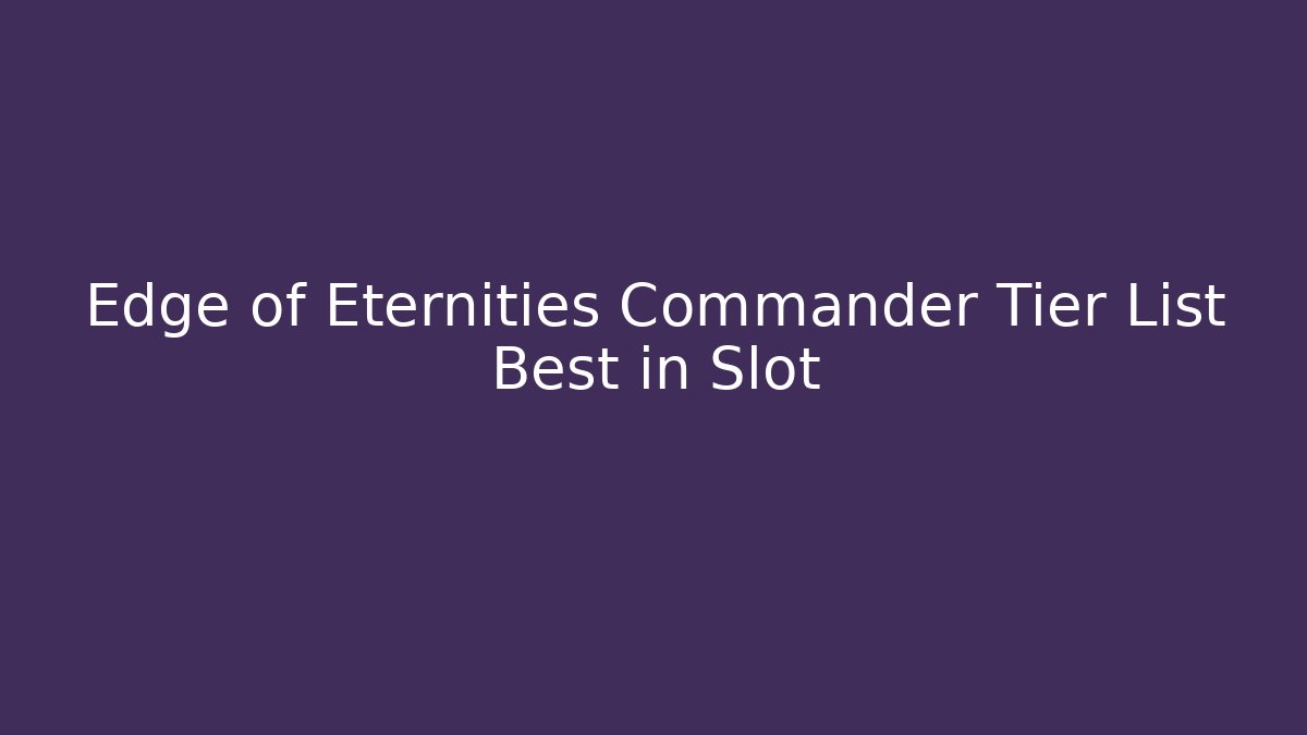 Edge of Eternities Commander Tier List Best in Slot