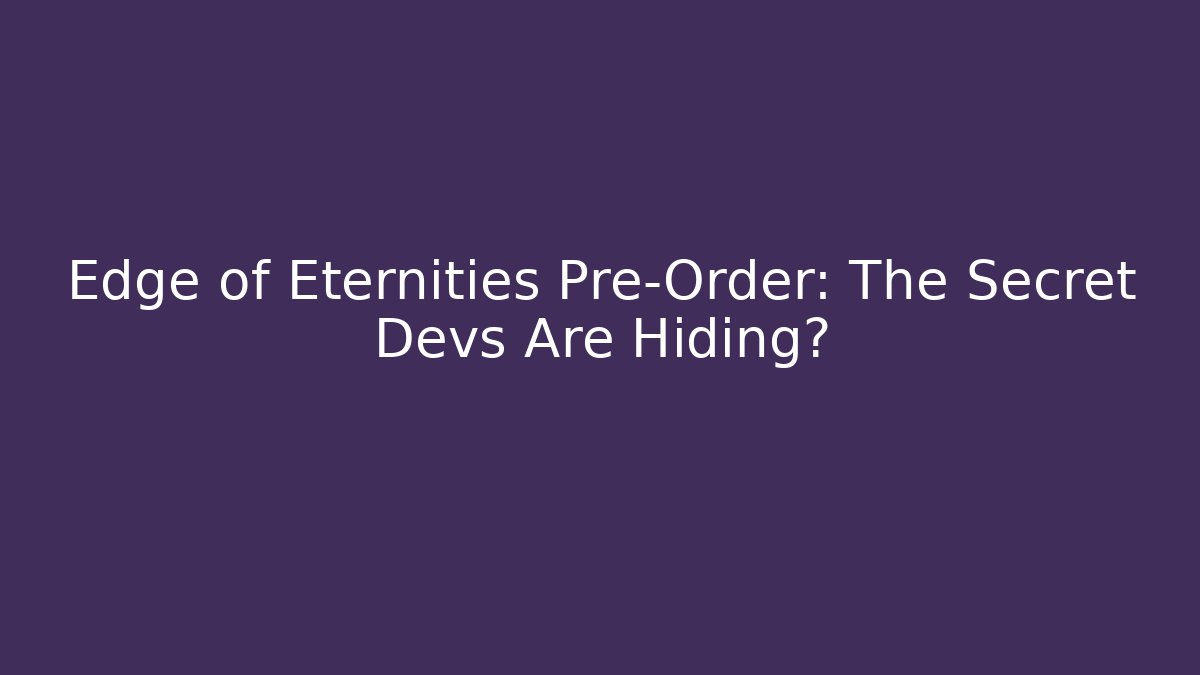Edge of Eternities Pre-Order: The Secret Devs Are Hiding?