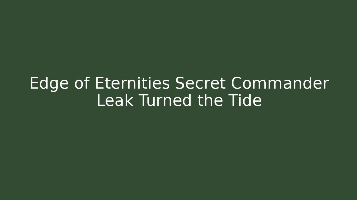 Edge of Eternities Secret Commander Leak Turned the Tide