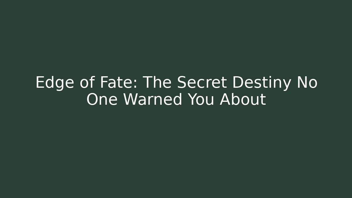 Edge of Fate: The Secret Destiny No One Warned You About