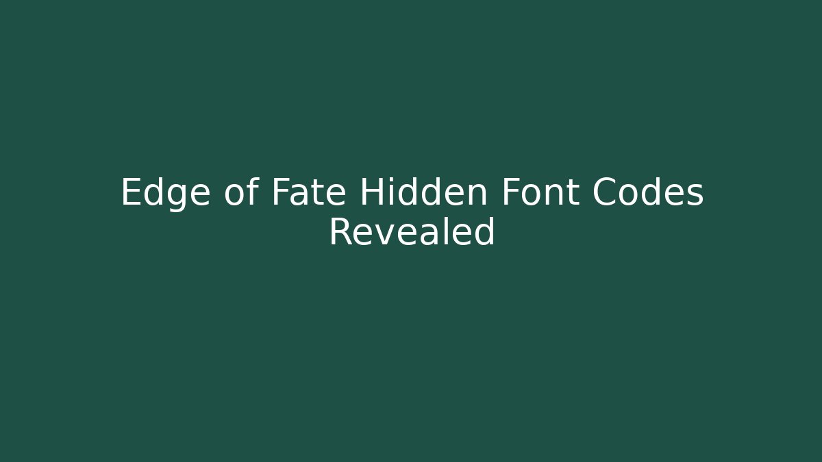 Edge of Fate Hidden Font Codes Revealed