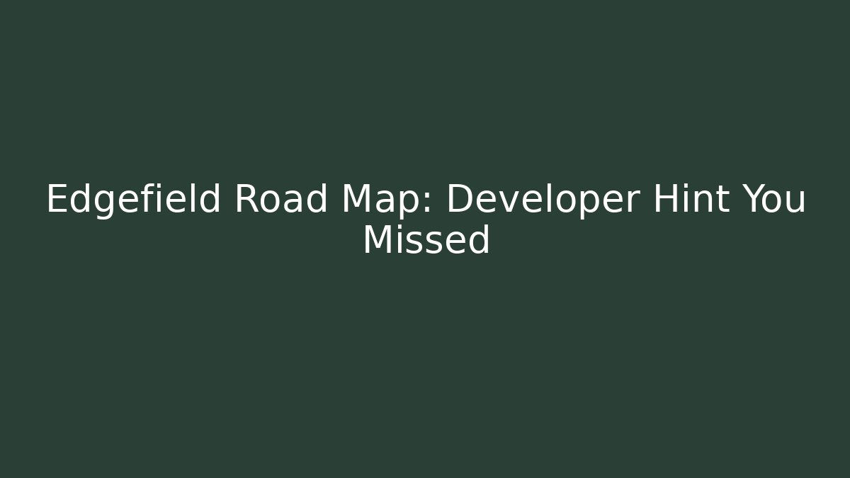 Edgefield Road Map: Developer Hint You Missed - Critter Realm