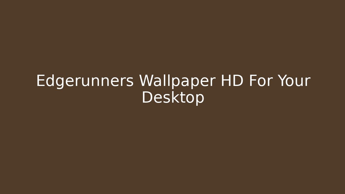 Edgerunners Wallpaper HD For Your Desktop